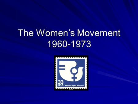 The Women’s Movement 1960-1973.