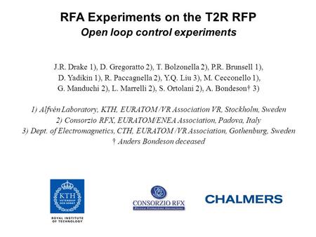 RFA Experiments on the T2R RFP Open loop control experiments J.R. Drake 1), D. Gregoratto 2), T. Bolzonella 2), P.R. Brunsell 1), D. Yadikin 1), R. Paccagnella.