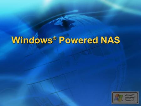 Windows ® Powered NAS. Agenda Windows Powered NAS Windows Powered NAS Key Technologies in Windows Powered NAS Key Technologies in Windows Powered NAS.