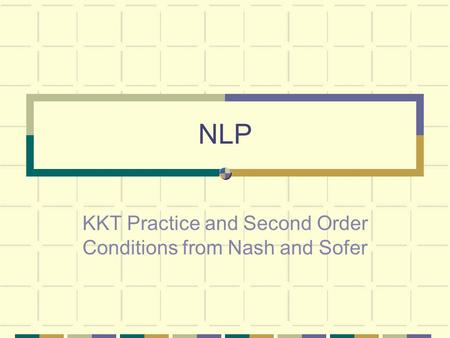 KKT Practice and Second Order Conditions from Nash and Sofer