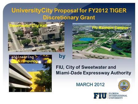 UniversityCity Proposal for FY2012 TIGER Discretionary Grant MARCH 2012 FIU, City of Sweetwater and Miami-Dade Expressway Authority by FIU Maidique Campus.