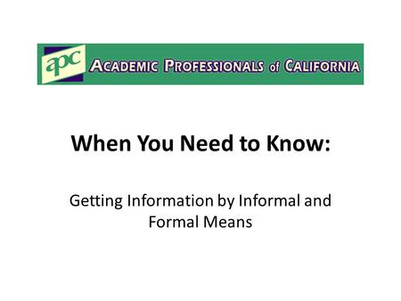 When You Need to Know: Getting Information by Informal and Formal Means.