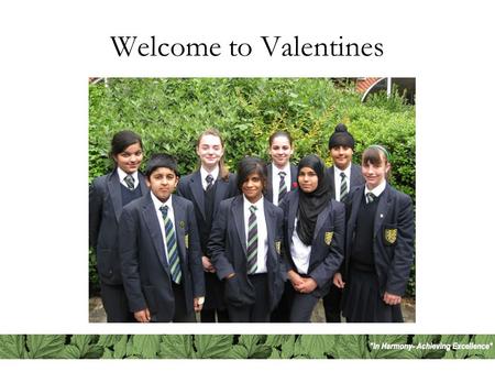 Welcome to Valentines. Student Leadership at Valentines Student Learning Consultants Student Parliament Student Researchers Senior team Departmental Learning.