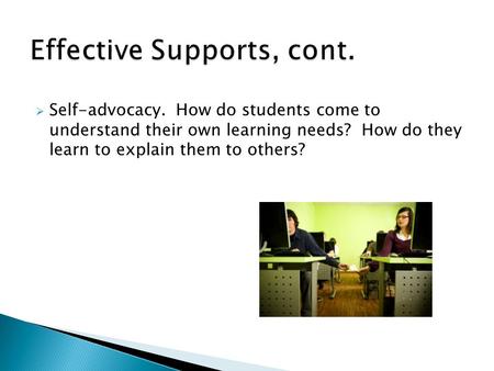  Self-advocacy. How do students come to understand their own learning needs? How do they learn to explain them to others?