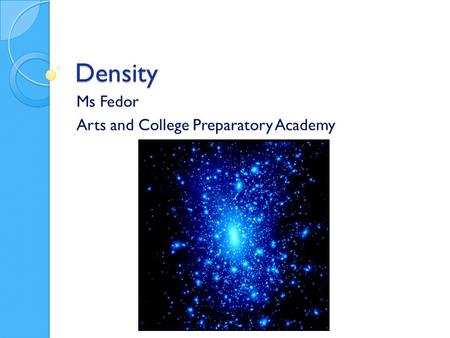 Density Ms Fedor Arts and College Preparatory Academy.