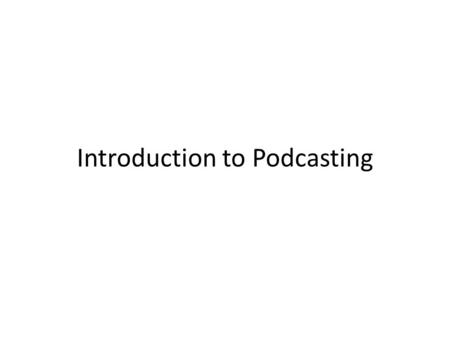 Introduction to Podcasting. Podcasts are digital recordings made for others to listen on a computer or MP3 device. Creating a podcast 1. Plan: Storyboard.