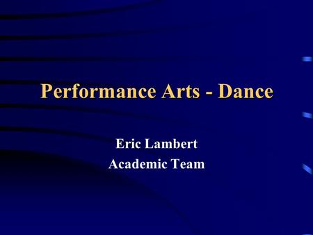 Performance Arts - Dance Eric Lambert Academic Team.