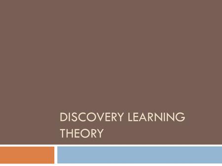 DISCOVERY LEARNING THEORY. Definition  Discovery learning method : *Content is not given by the teacher. *Independently discovered by the learner. *Learner.