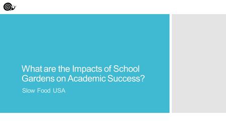 What are the Impacts of School Gardens on Academic Success? Slow Food USA.