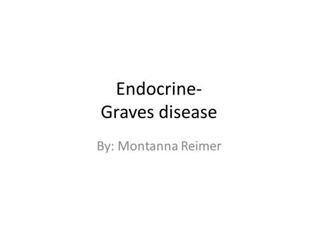 Endocrine- Graves disease By: Montanna Reimer. What is Graves disease? This is an autoimmune disorder that leads to over activity of the thyroid gland.