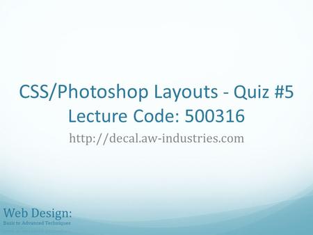 CSS/Photoshop Layouts - Quiz #5 Lecture Code: 500316