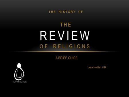 A BRIEF GUIDE Lajna Ima’illah USA REVIEW OF RELIGIONS THE THE HISTORY OF.