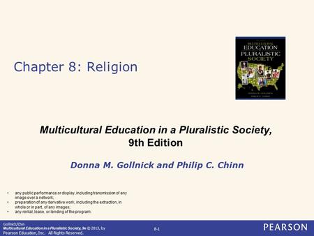 Gollnick/Chin Multicultural Education in a Pluralistic Society, 9e © 2013, by Pearson Education, Inc. All Rights Reserved. 8-1 Chapter 8: Religion Donna.
