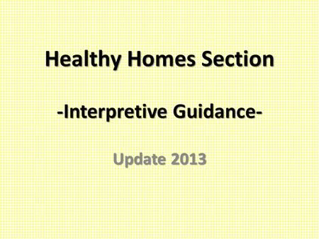Healthy Homes Section -Interpretive Guidance- Update 2013.