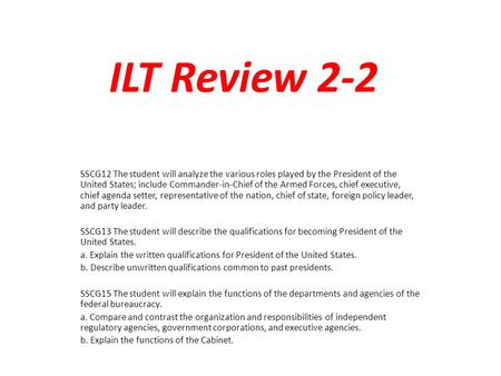 ILT Review 2-2 SSCG12 The student will analyze the various roles played by the President of the United States; include Commander-in-Chief of the Armed.