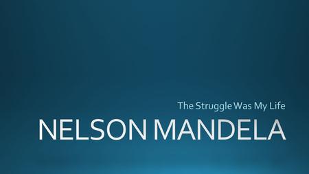 A LEADER OF HIS PEOPLE Nelson Mandela was the first black President of South Africa. He spent 27 years in prison for trying to overthrow the pro-apartheid.