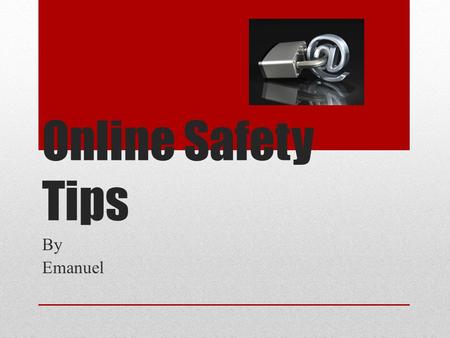 Online Safety Tips By Emanuel. Online Safety * Always be safe online *Never send mean messages to any one *Always be on appropriate sites *Never share.