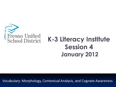 K-3 Literacy Institute Session 4 January 2012