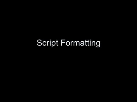 Script Formatting. 12-point COURIER font A fixed pitch font: one page will equal one minute of screen time. So it looks like it was typed on a typewriter.