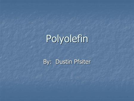 Polyolefin By: Dustin Pfsiter. Most Common Use: Heat Shrink Tubing Heat Shrink Tubing.