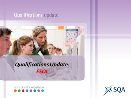 Qualifications Update: ESOL Qualifications Update: ESOL.