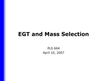 EGT and Mass Selection PLS 664 April 10, 2007. Early Generation Testing Objective: identify those populations that are likely to contain superior lines.