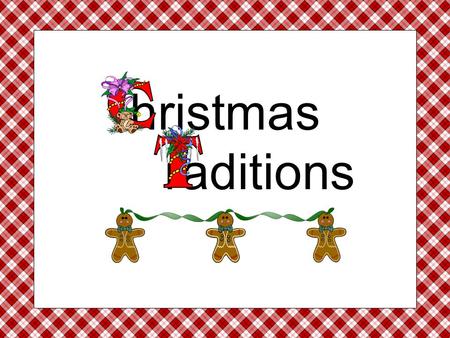 Hristmas raditions. How does your family celebrate Christmas?  Christmas is a holiday that is enjoyed all around the world.  People celebrate Christmas.