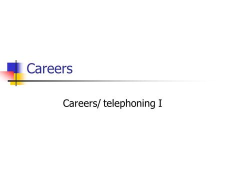 Careers Careers/ telephoning I. The term career is usually understood as: The particular occupation for which you are trained The sum of your life experiences.