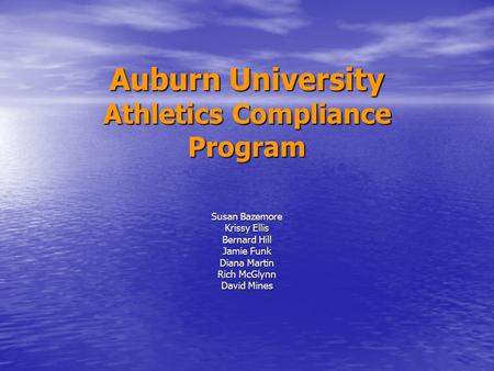 Auburn University Athletics Compliance Program Susan Bazemore Krissy Ellis Bernard Hill Jamie Funk Diana Martin Rich McGlynn David Mines.