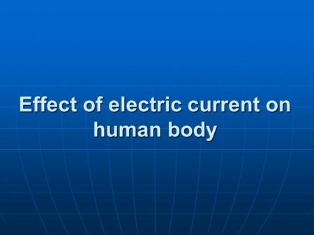 Effect of electric current on human body. What is electric current?