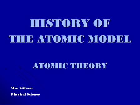 HISTORY OF THE ATOMIC MODEL ATOMIC THEORY
