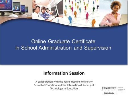 Information Session A collaboration with the Johns Hopkins University School of Education and the International Society of Technology in Education Online.