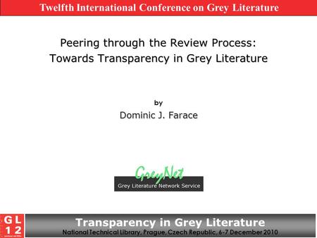 Peering through the Review Process: Towards Transparency in Grey Literature by Dominic J. Farace Twelfth International Conference on Grey Literature Transparency.