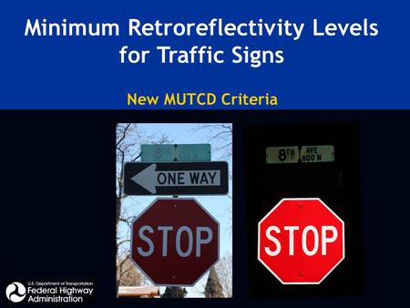 Minimum Retroreflectivity Levels for Traffic Signs New MUTCD Criteria.
