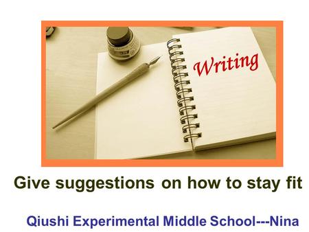 Qiushi Experimental Middle School---Nina Give suggestions on how to stay fit Writing.