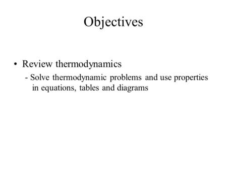Objectives Review thermodynamics