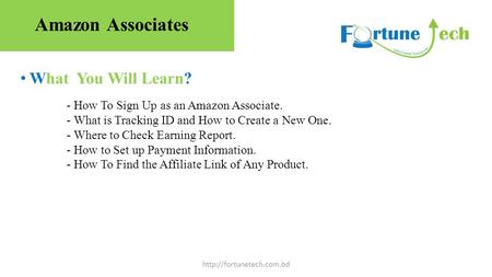What You Will Learn?  - How To Sign Up as an Amazon Associate. - What is Tracking ID and How to Create a New One. - Where to Check.