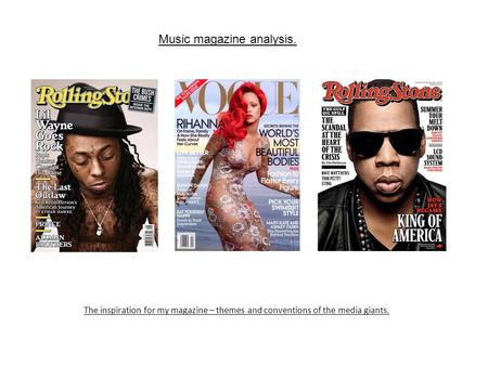 Music magazine analysis. The inspiration for my magazine – themes and conventions of the media giants.