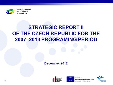 1 STRATEGIC REPORT II OF THE CZECH REPUBLIC FOR THE 2007–2013 PROGRAMING PERIOD December 2012.