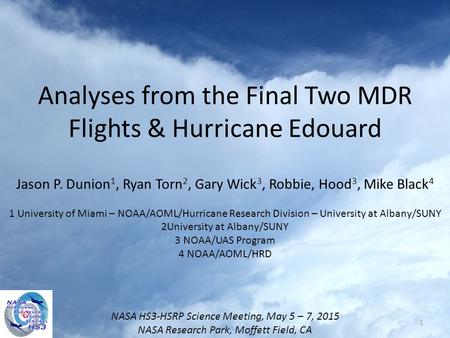 Analyses from the Final Two MDR Flights & Hurricane Edouard Jason P. Dunion 1, Ryan Torn 2, Gary Wick 3, Robbie, Hood 3, Mike Black 4 1 University of Miami.