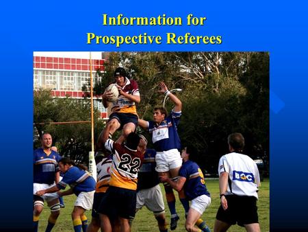 Information for Prospective Referees. Now that you have taken the first step on the journey to refereeing, take a few moments to find out what is in store.