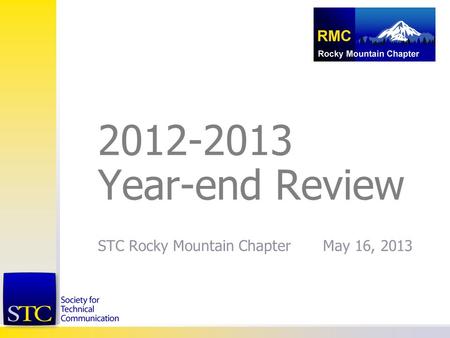 STC Rocky Mountain Chapter May 16, 2013 2012-2013 Year-end Review.