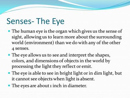 Senses- The Eye The human eye is the organ which gives us the sense of sight, allowing us to learn more about the surrounding world (environment) than.