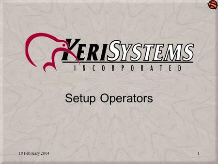 10 February 20041 Setup Operators. 10 February 20042 Open the Setup Operators Window Open the Setup > Operators window via its pull-down menu option.