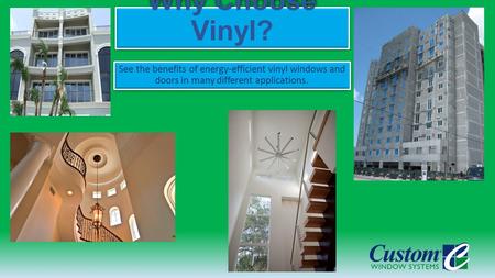 Why Choose Vinyl? See the benefits of energy-efficient vinyl windows and doors in many different applications.