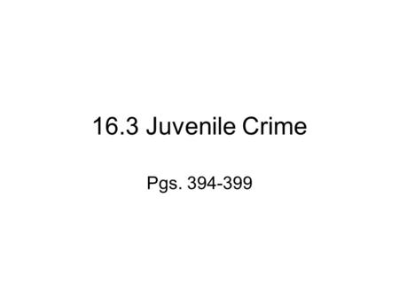 16.3 Juvenile Crime Pgs. 394-399. Defining Juvenile Crime Juvenile- In NC, a juvenile is anyone who has not yet reached his/her 16 th birthday Juvenile.