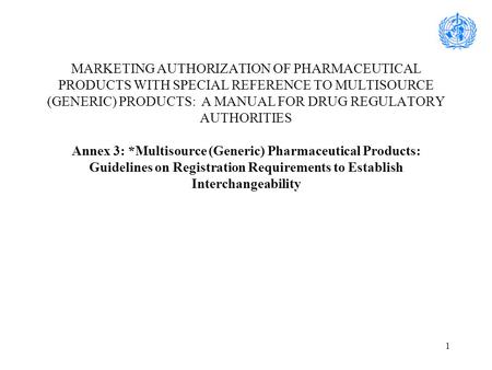 1 MARKETING AUTHORIZATION OF PHARMACEUTICAL PRODUCTS WITH SPECIAL REFERENCE TO MULTISOURCE (GENERIC) PRODUCTS: A MANUAL FOR DRUG REGULATORY AUTHORITIES.