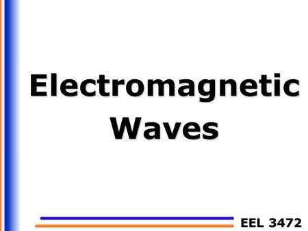 EEL 3472 ElectromagneticWaves. 2 Electromagnetic Waves Spherical Wavefront Direction of Propagation Plane-wave approximation.