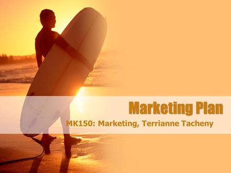 Marketing Plan MK150: Marketing, Terrianne Tacheny.