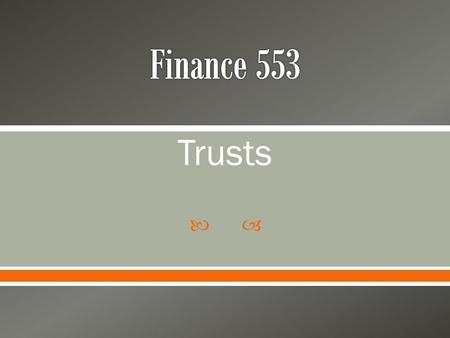  Trusts.  What is a Trust? o Trusts are a financial planning tool (legal documents) that Provide for ownership of assets Control of interests in assets.